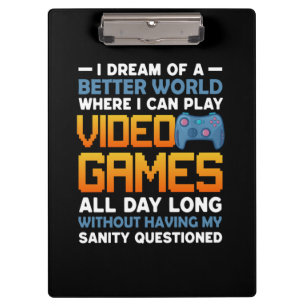 Gamer A Better World Where I Can Play Video Games Clipboard