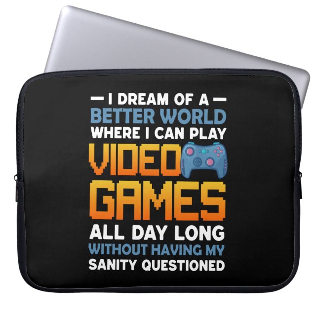 Gamer A Better World Where I Can Play Video Games Laptop Sleeve (Front)