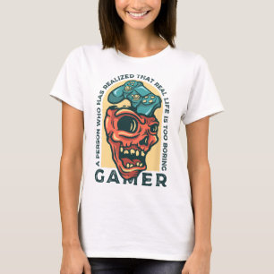Gamer A Person Who Has Realised That Real Life Is T-Shirt
