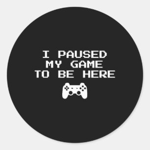Gamer Aesthetics I Paused My Game To Be Here Video Classic Round Sticker