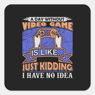 Gamer Art A Day Without Video Game Square Sticker