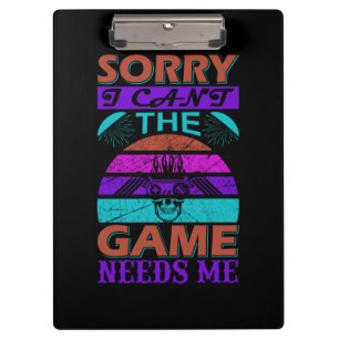 Gamer Art The Game Needs Me Clipboard