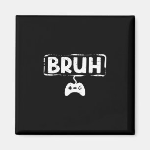 Gamer Bruh Video Game Funny Gaming Teen Men Boys K Magnet