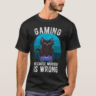 Gamer Cat Gaming because murder is wrong T-Shirt