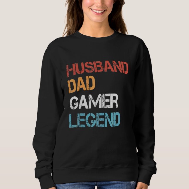 Gamer Dad Husband Dad Video Game Legend Fathers Da Sweatshirt (Front)