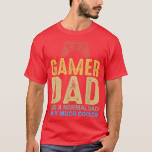 Gamer Dad Like A Normal Dad Only Cooler Video Game T-Shirt