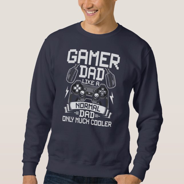 Gamer Dad Like A Normal Dad Video Gamer Gaming  Sweatshirt (Front)