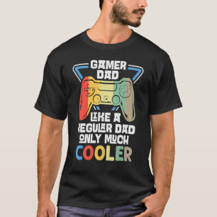 Gamer Dad Like A Regular Dad Only Much Cooler Fath T-Shirt