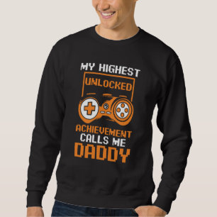 Gamer Dad My Highest Unlocked Achievement Calls Me Sweatshirt