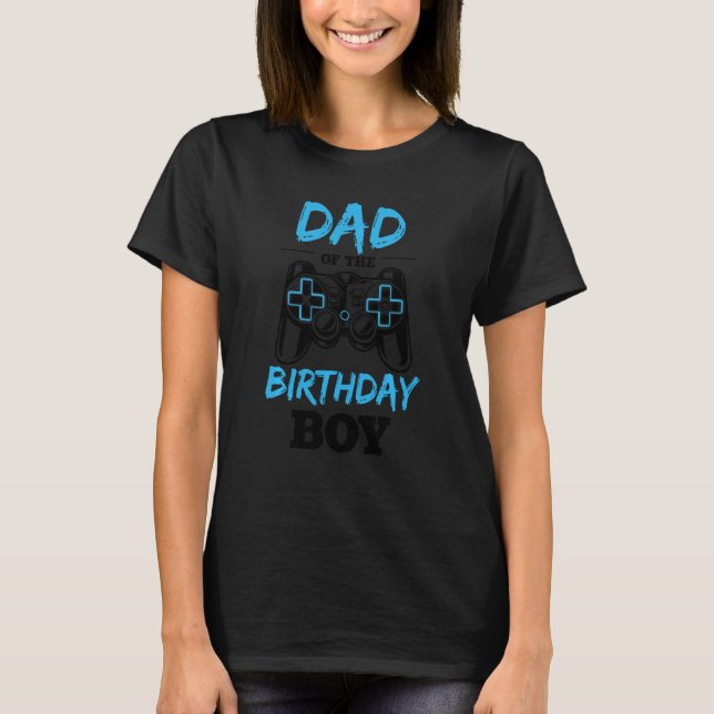 Gamer Dad Of The Birthday Boy Idea For Nerd Geek P T-Shirt (Front)