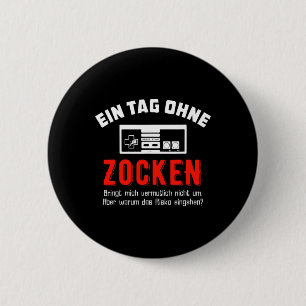 Gamer Ein Tag Ohne Zocken Warum Funny Gift Idea 6 Cm Round Badge