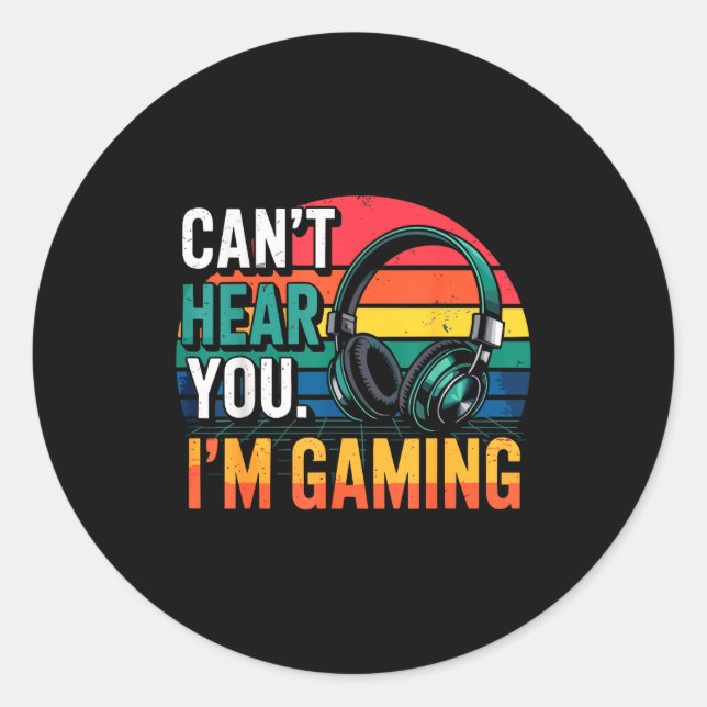 Gamer Funny Can't Hear You I'm Gaming  Classic Round Sticker (Front)
