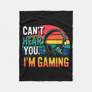 Gamer Funny Can't Hear You I'm Gaming  Fleece Blanket