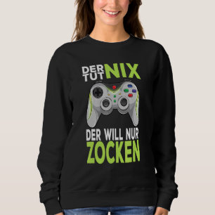 Gamer Gamer Gamer Games Pc  Der Tut Nix Der Willnu Sweatshirt