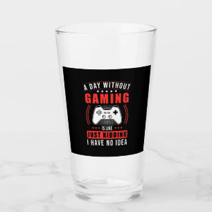 Gamer Gift A Day Without Gaming I Have No Idea Glass