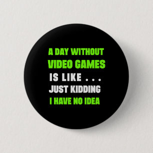 Gamer Gift A Day Without Video Gamer 6 Cm Round Badge