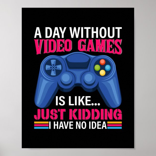 Gamer Gift A Day Without Video Games Poster (Front)