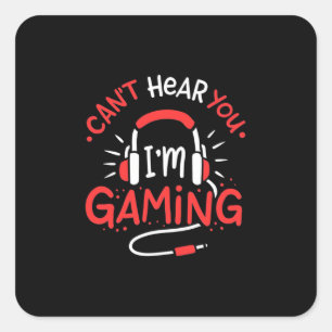 Gamer Gift   Can Not Here You I Am Gaming Square Sticker