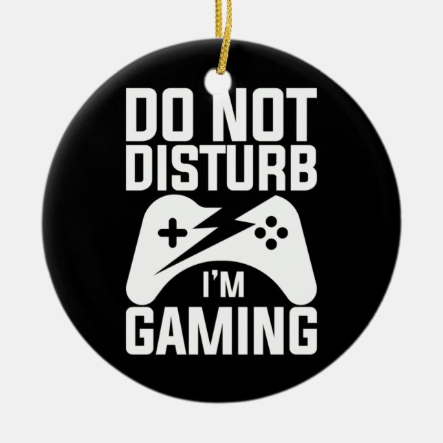 Gamer Gift | Do Not Disturb I Am Gaming Ceramic Ornament (Front)