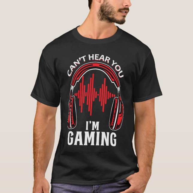 Gamer Gift Headset Can't Hear You I'm Gaming T-Shirt (Front)