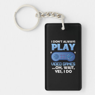 Gamer Gift I Do Not Always Play Video Games Key Ring