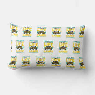 Gamer Gift I Don't Need to Get a Life I'm a Gamer Lumbar Cushion