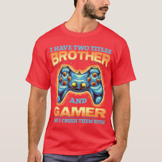 Gamer Gift I Havewoitles Brother And Gamer Gaming  T-Shirt