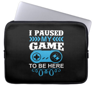 Gamer Gift I Paused My Game To Be Here Laptop Sleeve