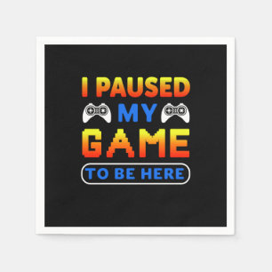 Gamer Gift I Paused My Game To Be Here Napkin