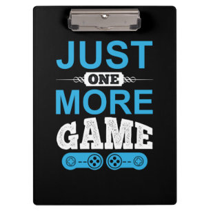 Gamer Gift Just One More Game Clipboard