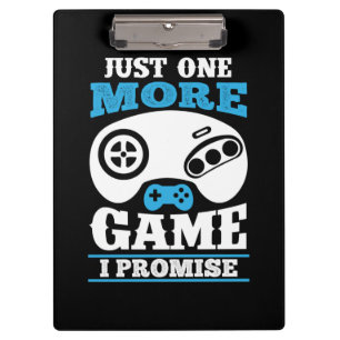 Gamer Gift Just One More Game I Promise Clipboard