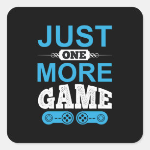 Gamer Gift Just One More Game Square Sticker