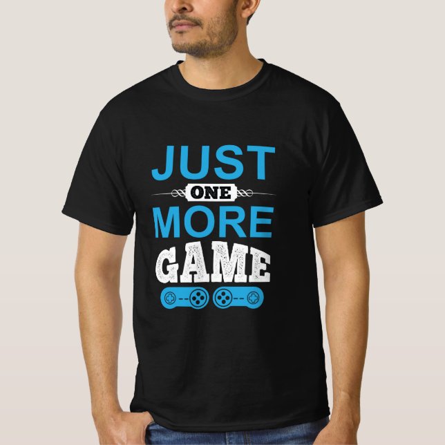Gamer Gift Just One More Game T-Shirt (Front)