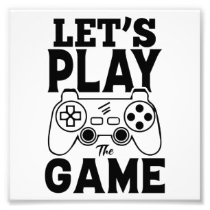 Gamer Gift - Let's Play the Game Photo Print