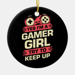 Gamer Gift   Yes I Am A Gamer Girl Ceramic Ornament