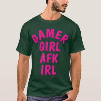 Gamer Girl AFK IRL Away From Keyboard In Real Life T-Shirt