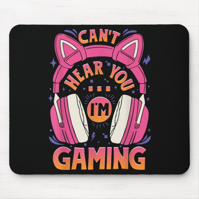 Gamer Girl Can't Hear You I'm Gaming Cute Video Ga Mouse Pad (Front)