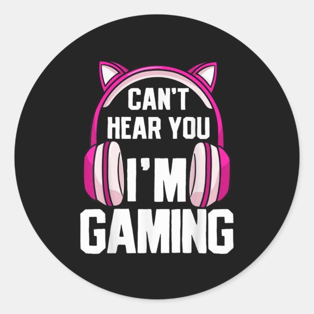 Gamer Girl I Can't Hear You I'm Gaming  Classic Round Sticker (Front)