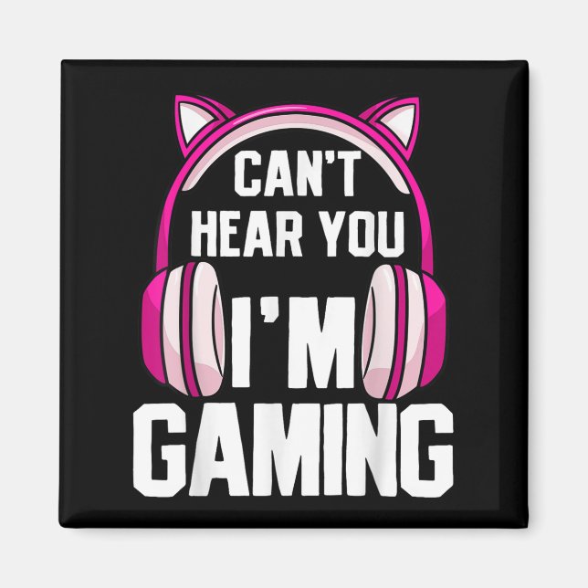 Gamer Girl I Can't Hear You I'm Gaming  Magnet (Front)