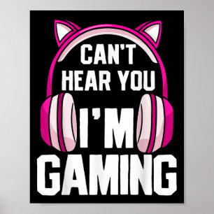 Gamer Girl I Can't Hear You I'm Gaming  Poster