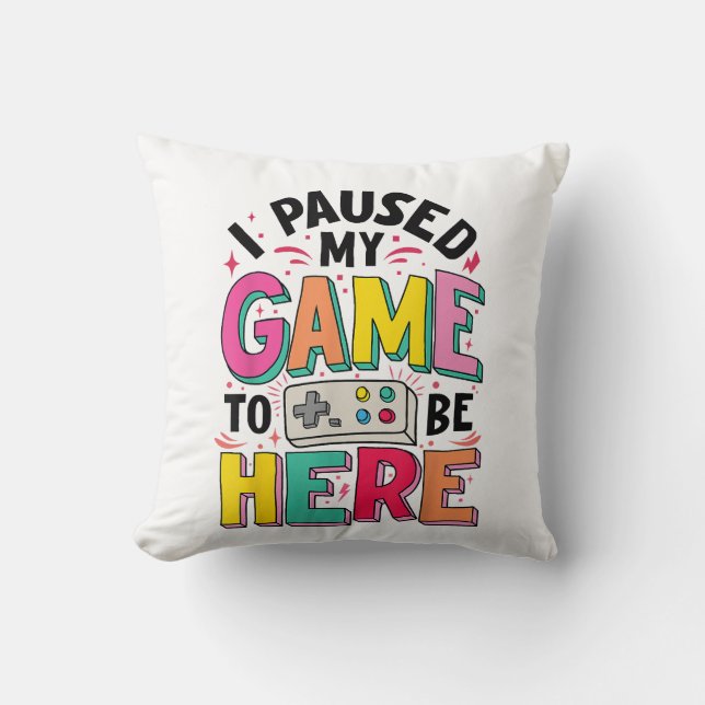 Gamer Girl I Paused My Game To Be Here Funny Video Cushion (Front)