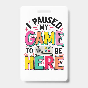 Gamer Girl I Paused My Game To Be Here Funny Video ID Badge