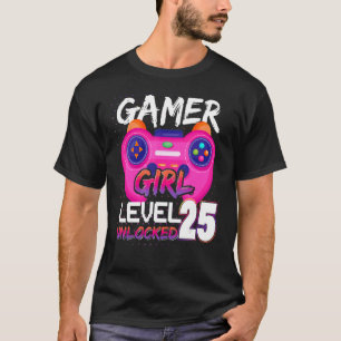 Gamer Girl  Level 25 Unlocked Video Games Birthday T-Shirt