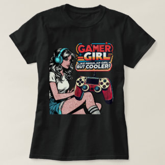 Gamer Girl Like Regular Girl But Cooler T-Shirt