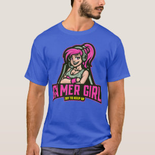 Gamer Girl Try To Keep Up Video Game Lover Gift T-Shirt