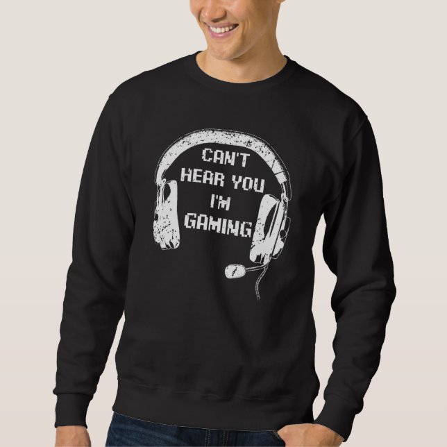 Gamer  Headset Can't Hear You I'm Gaming Gamer Sweatshirt (Front)