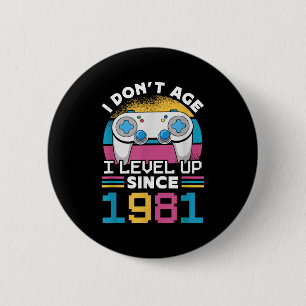 Gamer I Don't Age I Level Up Since 1981 Gaming 42t 6 Cm Round Badge