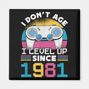 Gamer I Don't Age I Level Up Since 1981 Gaming 42t Magnet