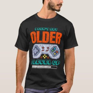 Gamer I Don't Get Older I Level Up Gaming Retro Ga T-Shirt