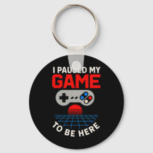Gamer I Paused My Game To Be Here Fun Boys Ck To S Key Ring